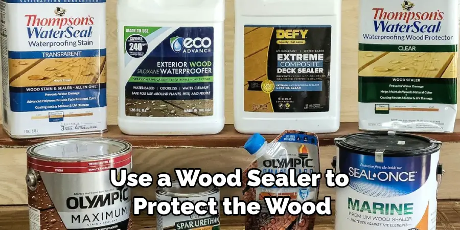 Use a Wood Sealer to Protect the Wood