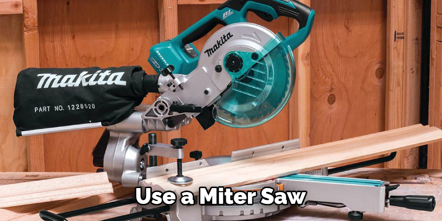 Use a miter saw