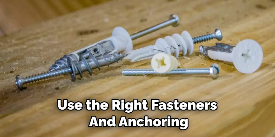 Use the Right Fasteners and Anchoring