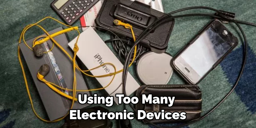 Using Too Many Electronic Devices