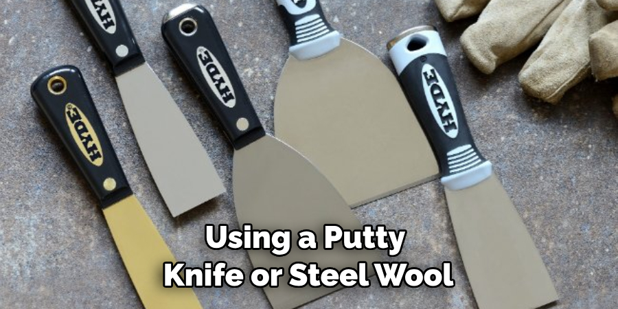 Using a Putty Knife or Steel Wool