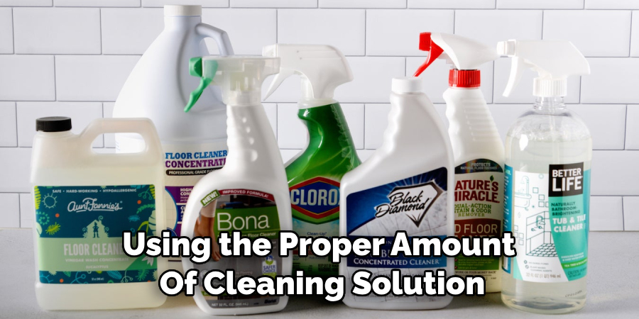 Using the Proper Amount of Cleaning Solution