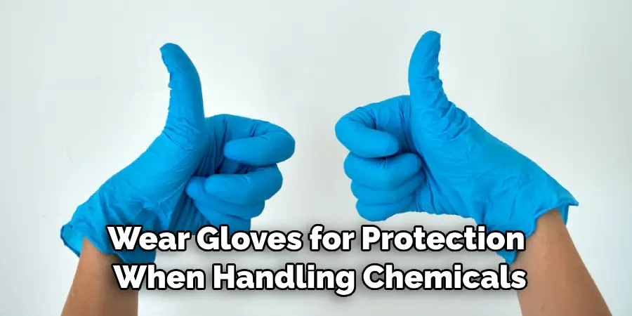 Wear Gloves for Protection When Handling Chemicals