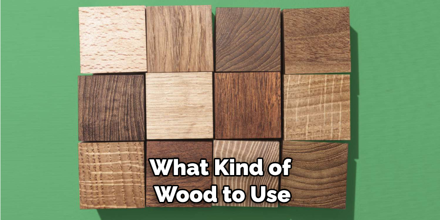 What Kind of Wood to Use