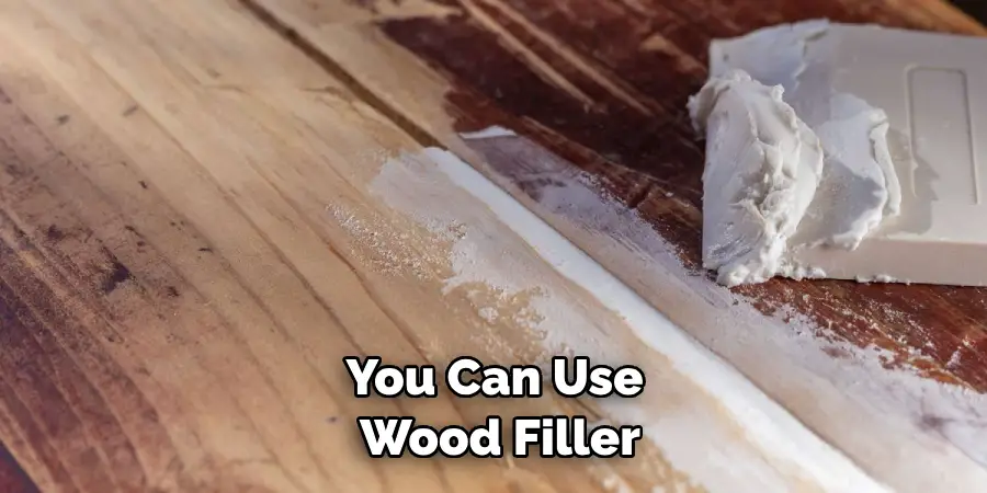 You Can Use Wood Filler