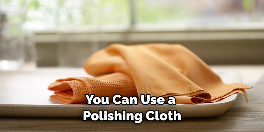 You Can Use a Polishing Cloth