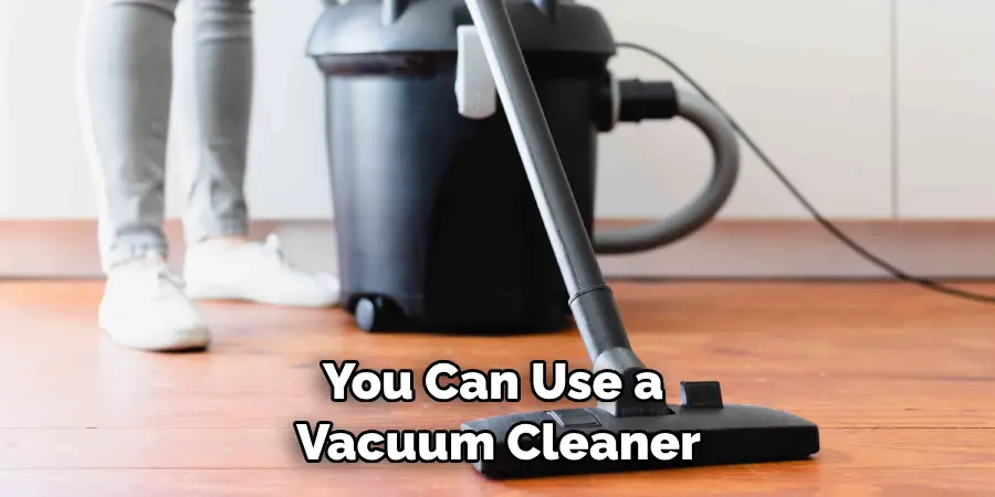 You Can Use a Vacuum Cleaner
