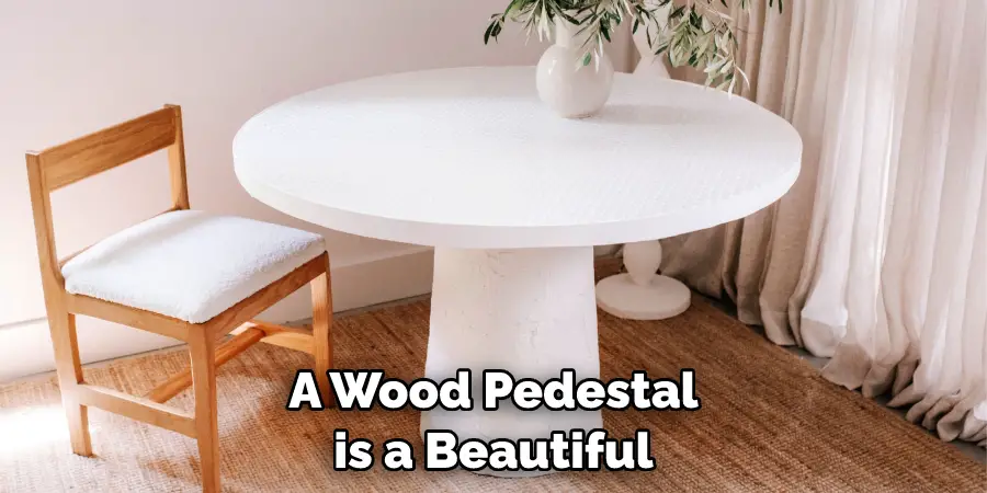 A Wood Pedestal is a Beautiful