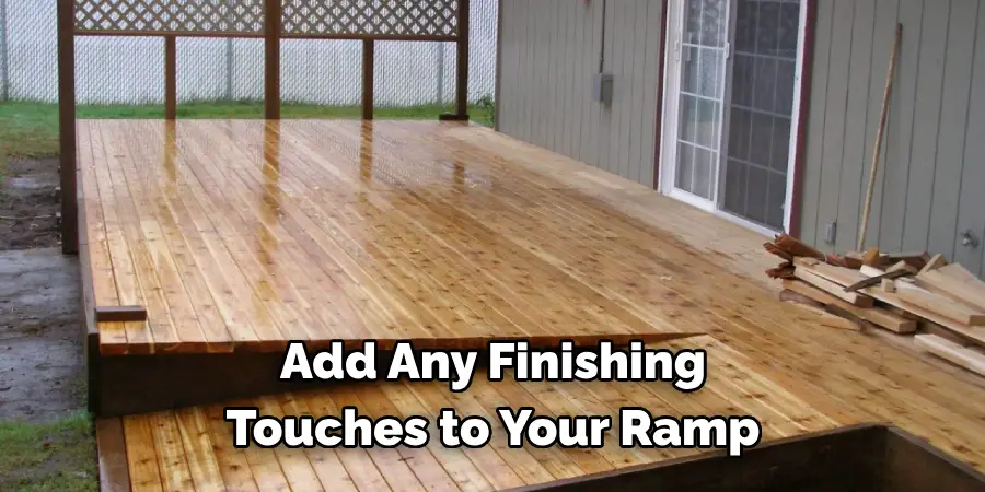  Add Any Finishing
 Touches to Your Ramp