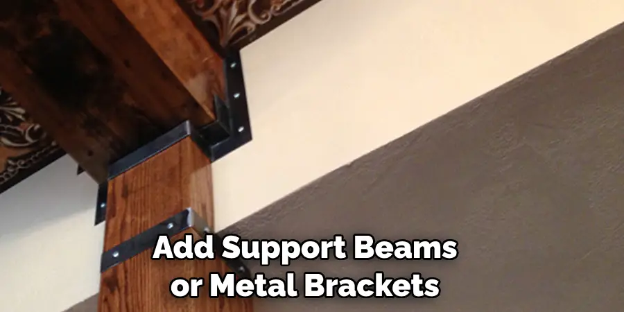 Add Support Beams or Metal Brackets 