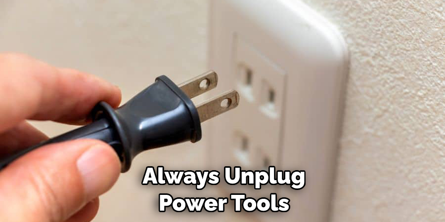 Always Unplug Power Tools