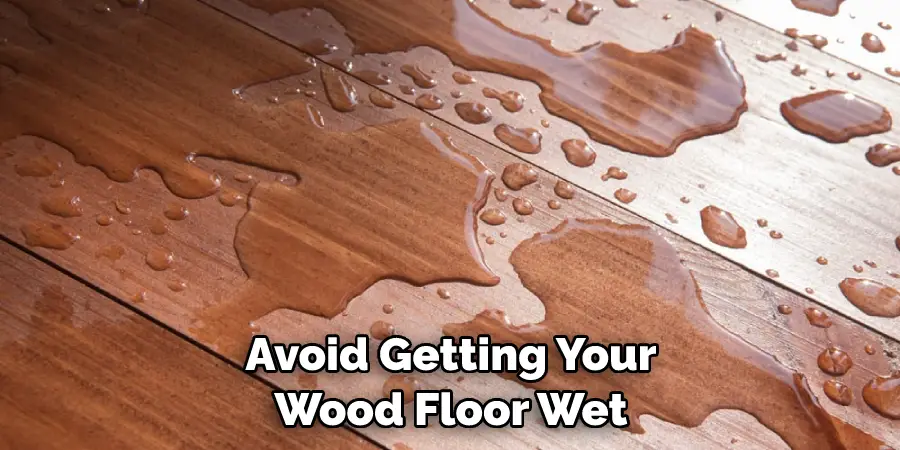Avoid Getting Your Wood Floor Wet