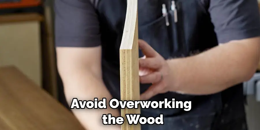  Avoid Overworking the Wood
