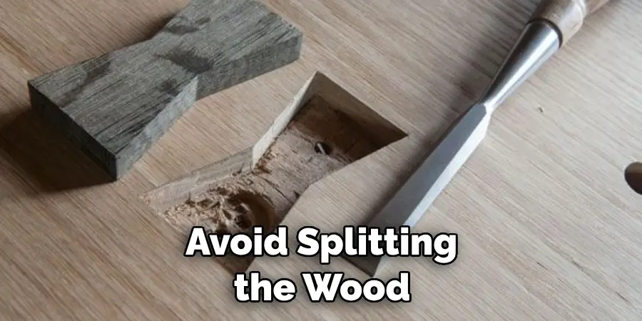  Avoid Splitting the Wood