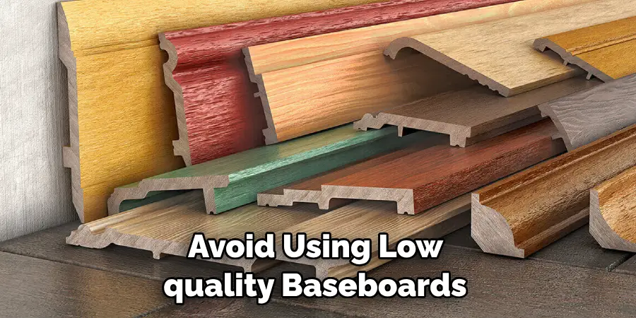 Avoid Using Low Quality Baseboards