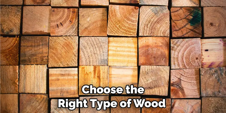 Choose the Right Type of Wood 