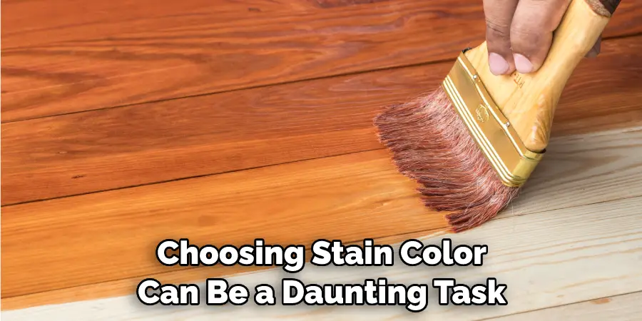 Choosing Stain Color Can Be a Daunting Task