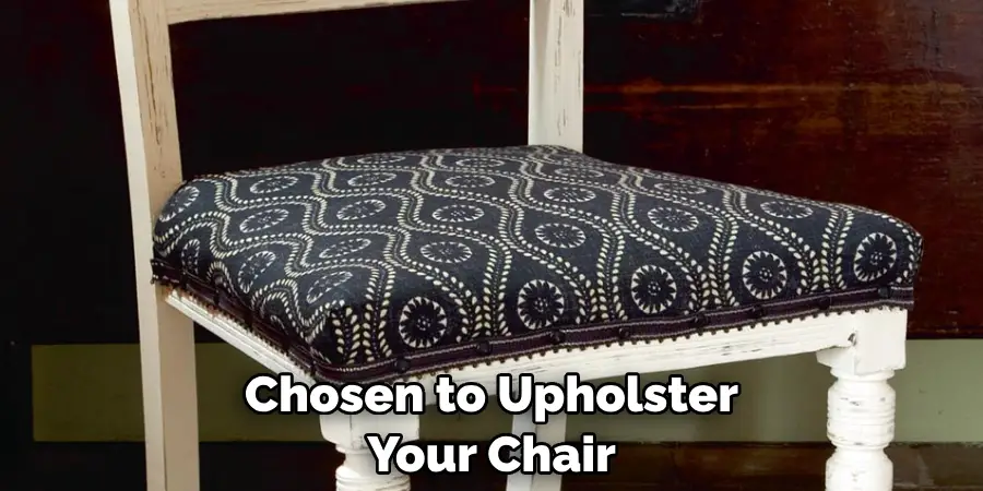 Chosen to Upholster Your Chair