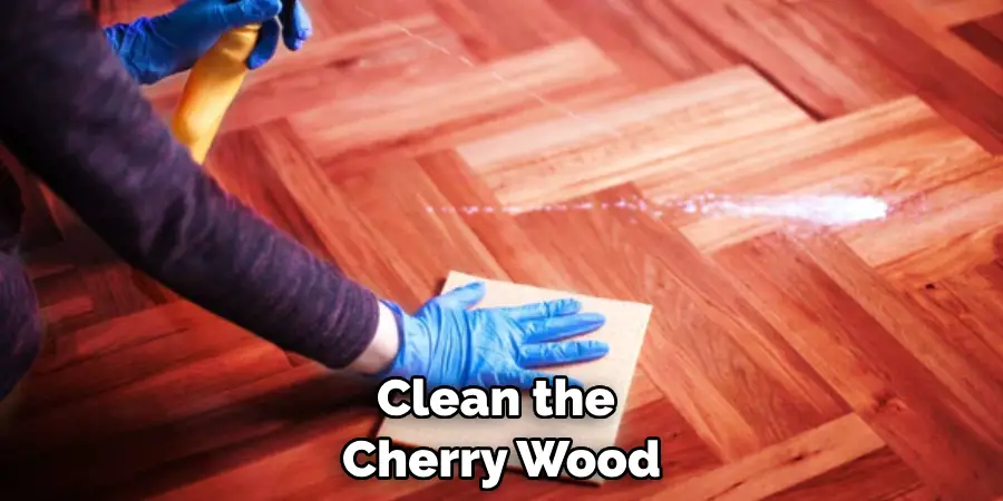 Clean the Cherry Wood