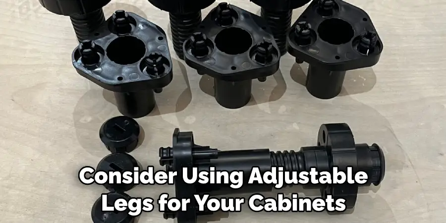 Consider Using Adjustable Legs for Your Cabinets