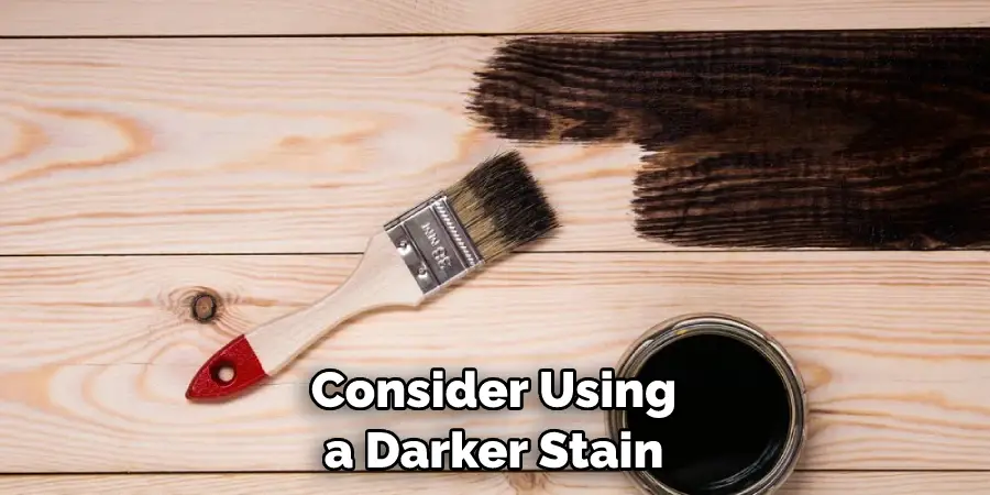 Consider Using a Darker Stain