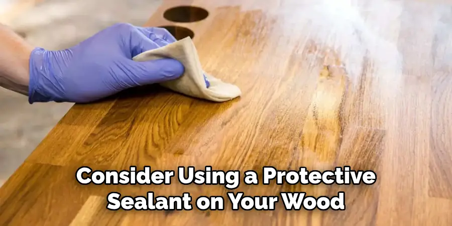 Consider Using a Protective Sealant on Your Wood