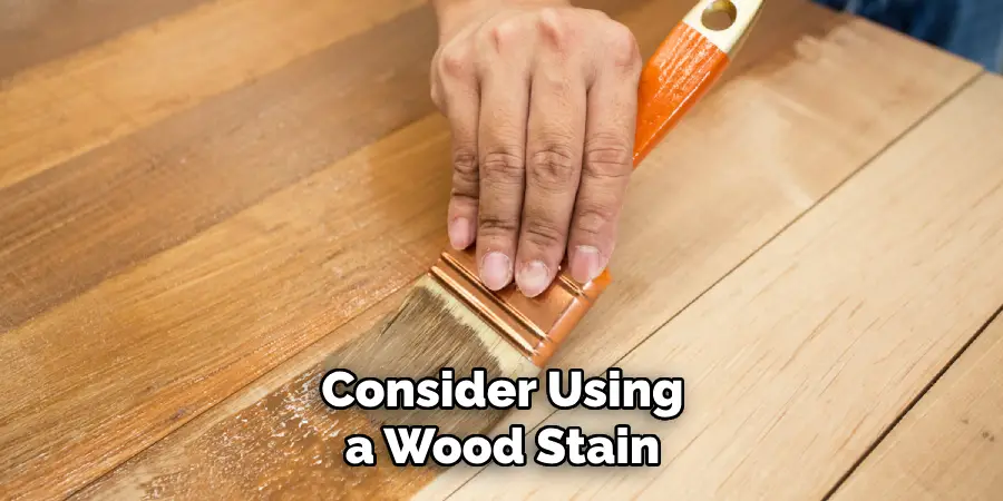 Consider Using a Wood Stain