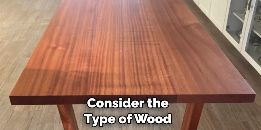Consider the Type of Wood 