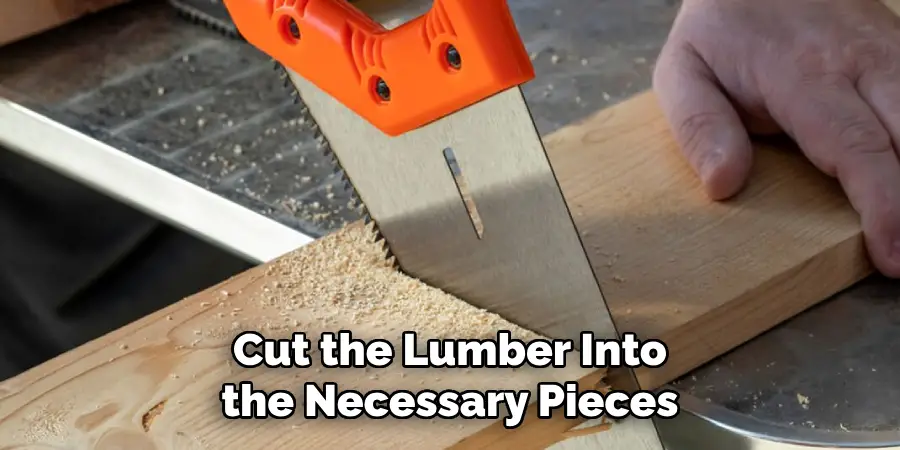Cut the Lumber Into the Necessary Pieces