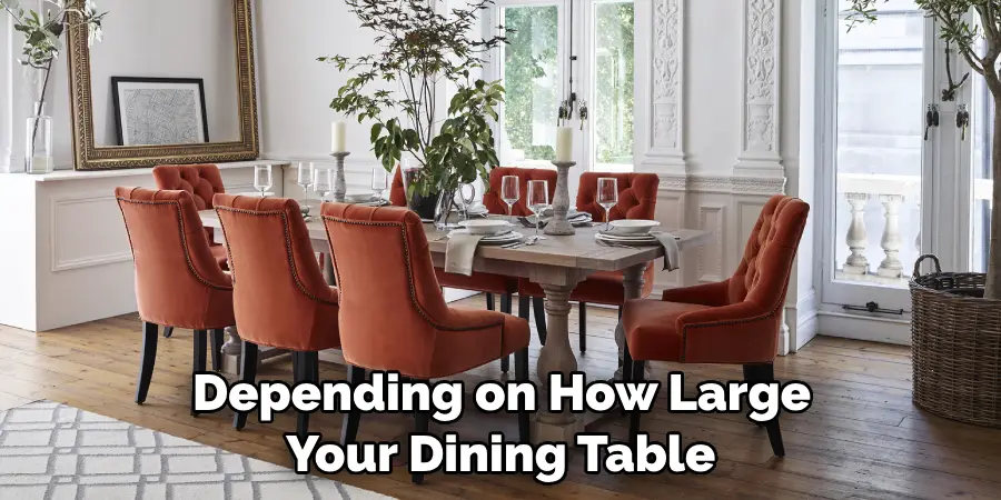 Depending on How Large Your Dining Table 