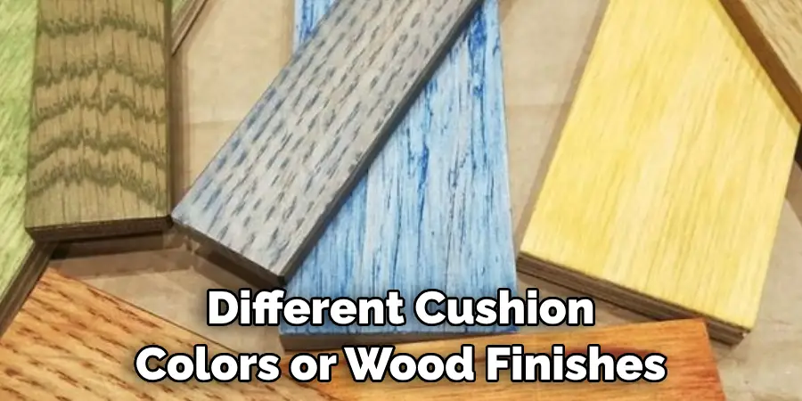 Different Cushion Colors or Wood Finishes