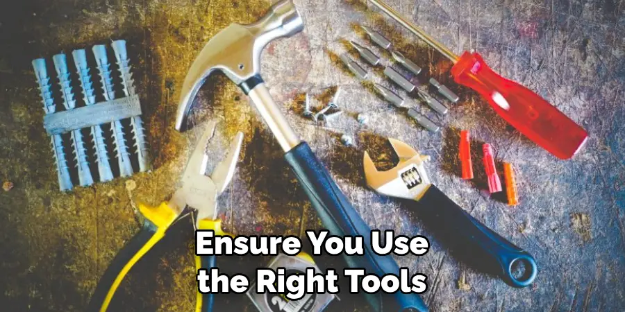 Ensure You Use the Right Tools