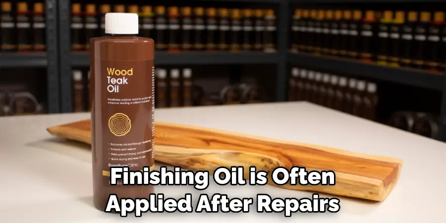 Finishing Oil is Often Applied After Repairs