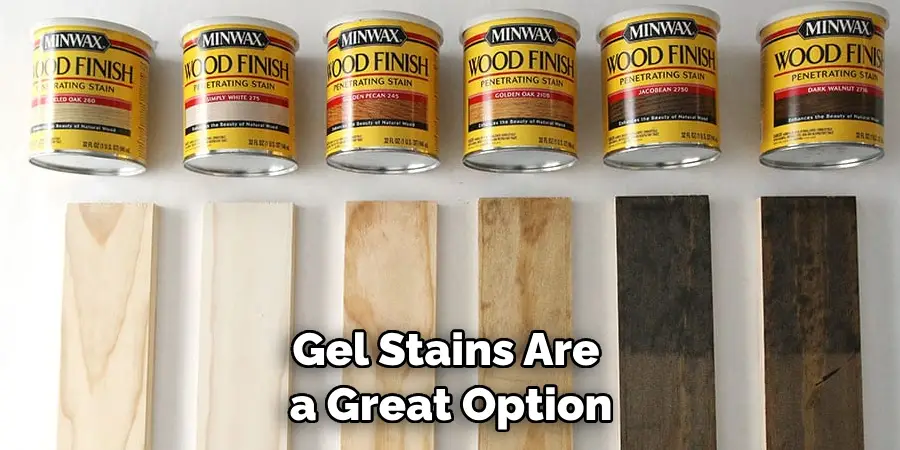 Gel Stains Are a Great Option