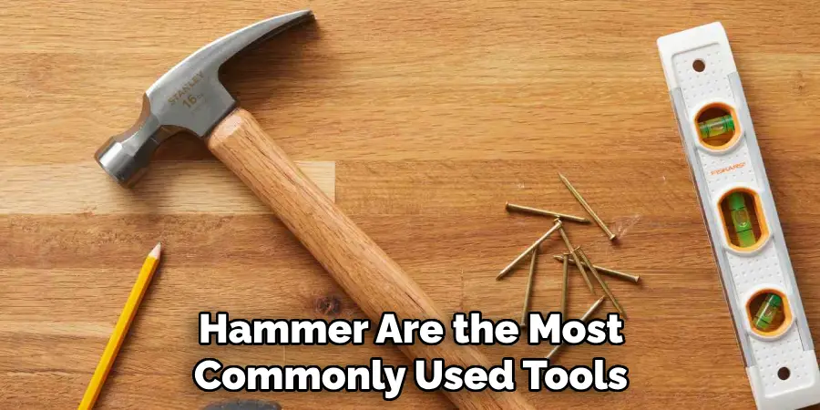 Hammer Are the Most Commonly Used Tools