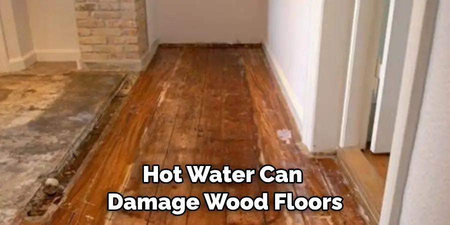 Hot Water Can Damage Wood Floors
