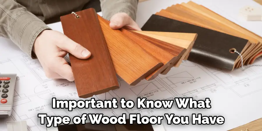 Important to Know What Type of Wood Floor You Have