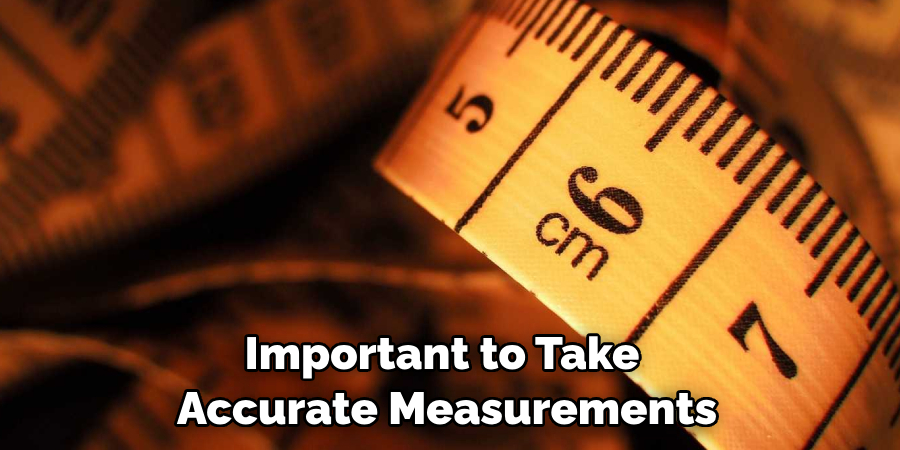 Important to Take Accurate Measurements
