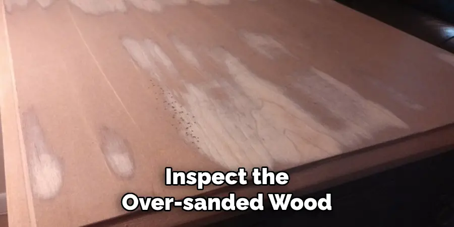 Inspect the Over-sanded Wood