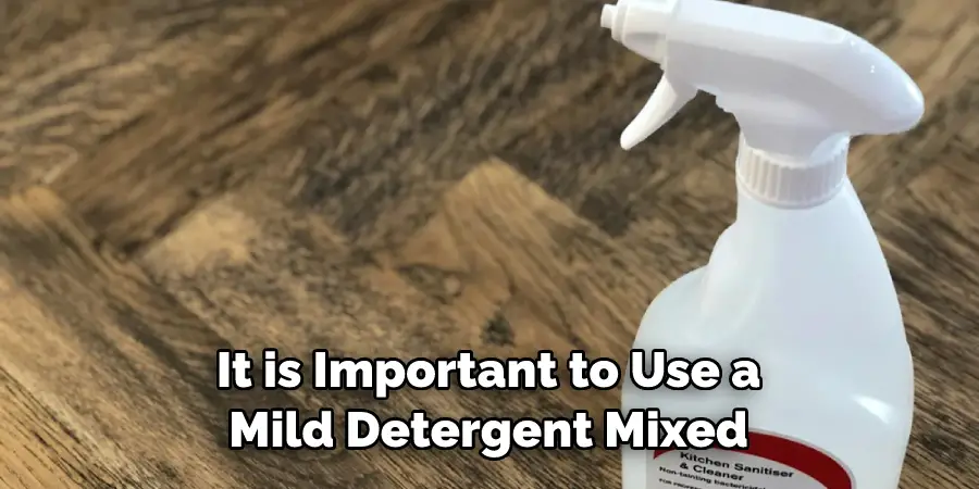 It is Important to Use a Mild Detergent Mixed