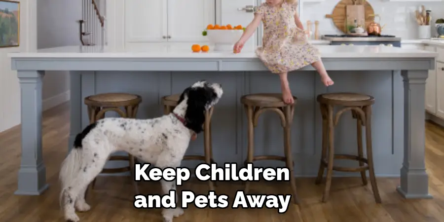 Keep Children and Pets Away 