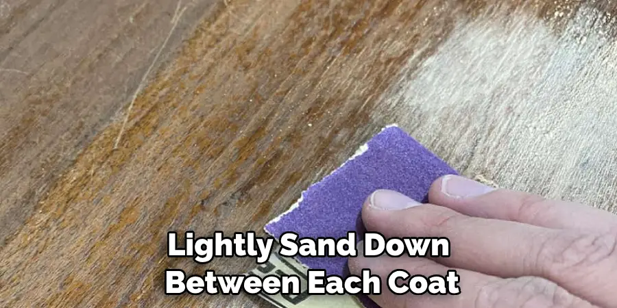 Lightly Sand Down Between Each Coat