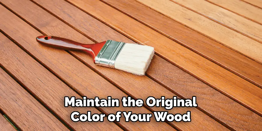 Maintain the Original Color of Your Wood
