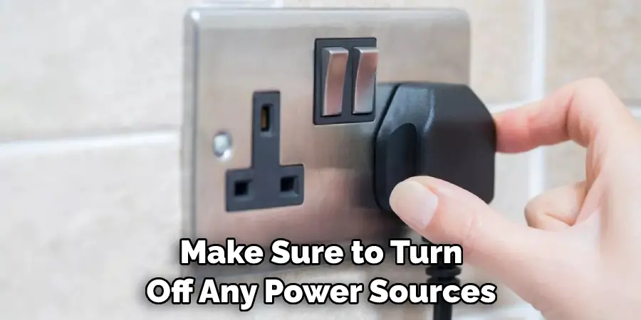 Make Sure to Turn Off Any Power Sources