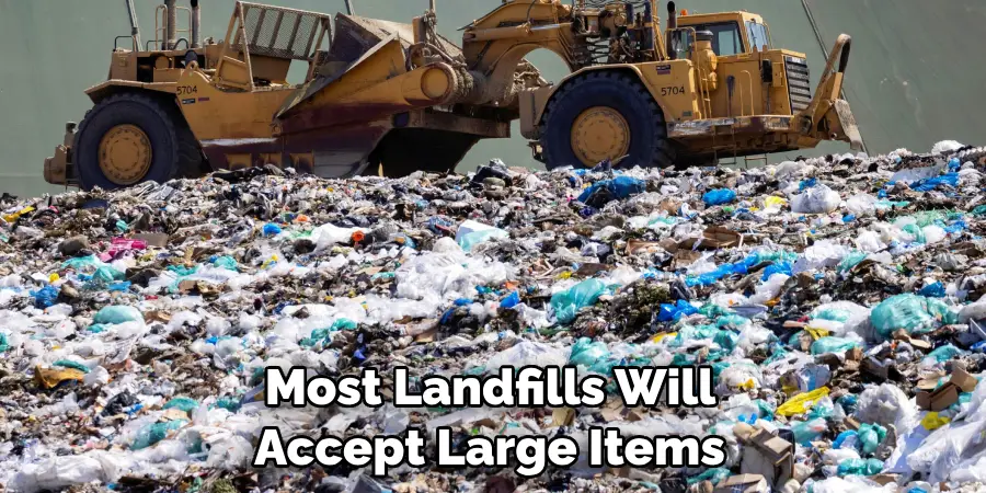  Most Landfills Will Accept Large Items