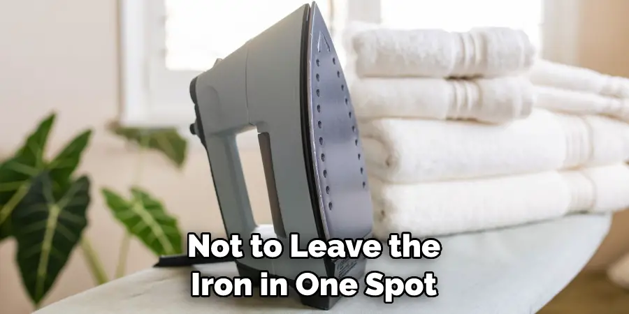 Not to Leave the Iron in One Spot