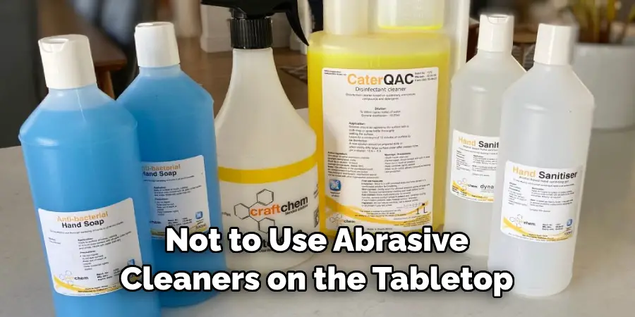 Not to Use Abrasive Cleaners on the Tabletop