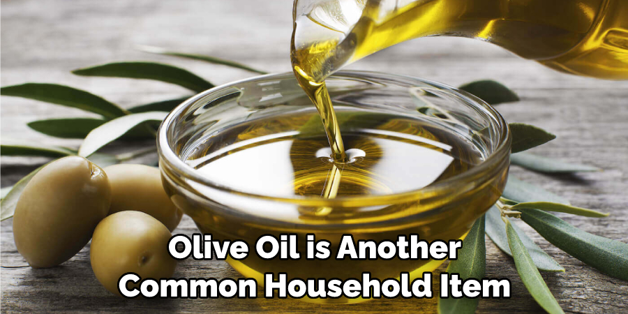 Olive Oil is Another Common Household Item