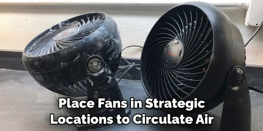 Place Fans in Strategic Locations to Circulate Air