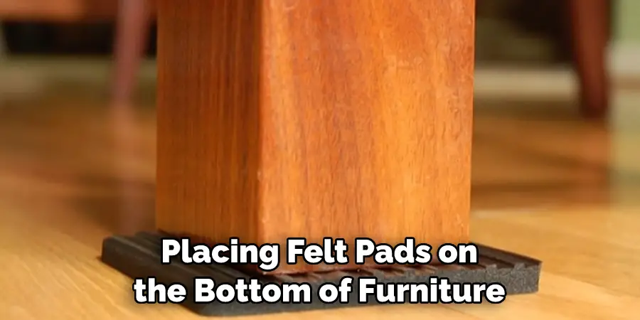 Placing Felt Pads on the Bottom of Furniture